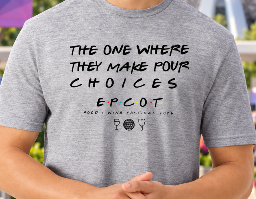 The One Where They Make Pour Choices Tee | Epcot Food & Wine Festival Shirt |