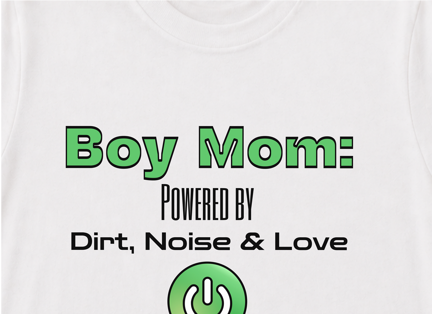 Boy Mom Life: Powered by Dirt, Noise & Love Tee