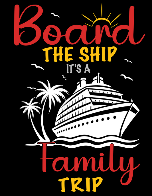 Board the Ship It’s a Family Trip Shirt – Funny Cruise Vacation T-Shirt